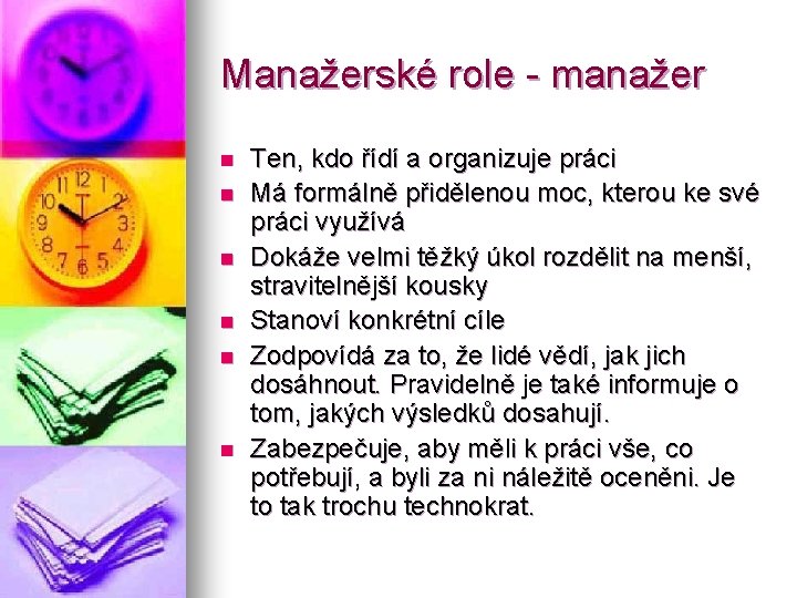 Manažerské role - manažer n n n Ten, kdo řídí a organizuje práci Má