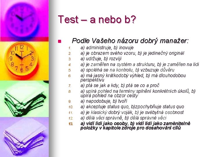 Test – a nebo b? Podle Vašeho názoru dobrý manažer: n 1. 2. 3.