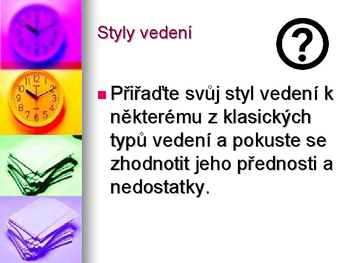 Styly vedení n Přiřaďte svůj styl vedení k některému z klasických typů vedení a