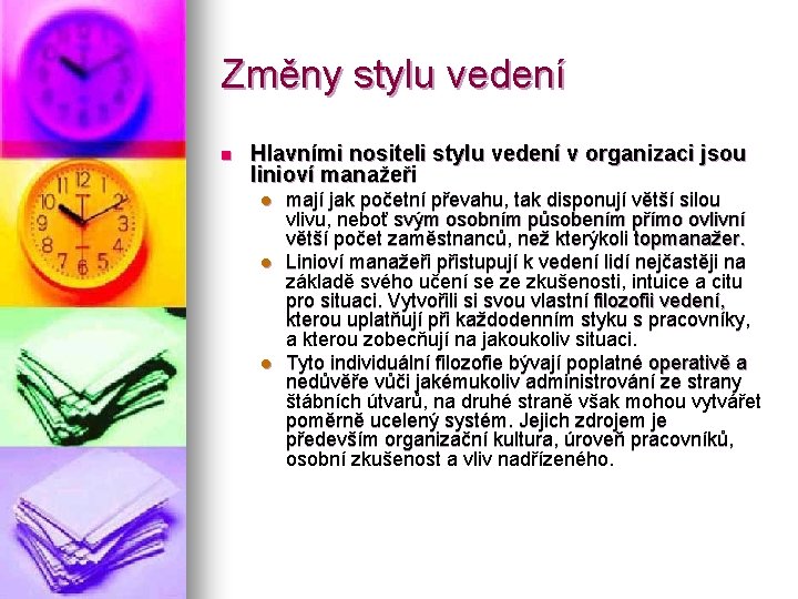 Změny stylu vedení n Hlavními nositeli stylu vedení v organizaci jsou linioví manažeři l