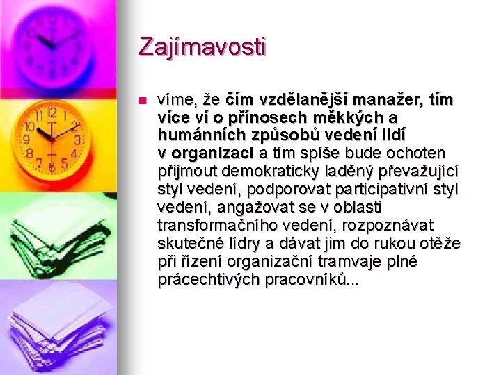 Zajímavosti n víme, že čím vzdělanější manažer, tím více ví o přínosech měkkých a