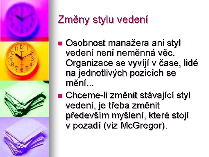 Změny stylu vedení Osobnost manažera ani styl vedení neměnná věc. Organizace se vyvíjí v