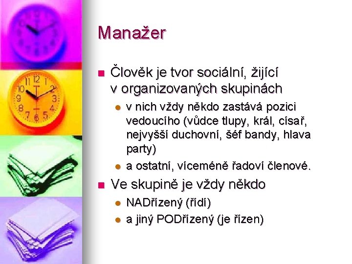 Manažer n Člověk je tvor sociální, žijící v organizovaných skupinách l l n v