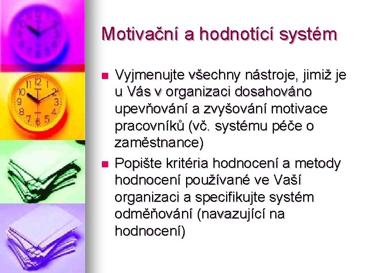 Motivační a hodnotící systém n n Vyjmenujte všechny nástroje, jimiž je u Vás v