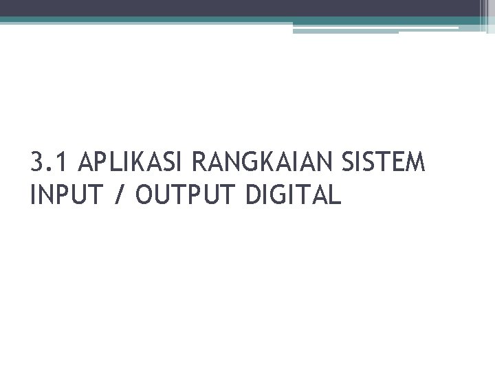 3. 1 APLIKASI RANGKAIAN SISTEM INPUT / OUTPUT DIGITAL 