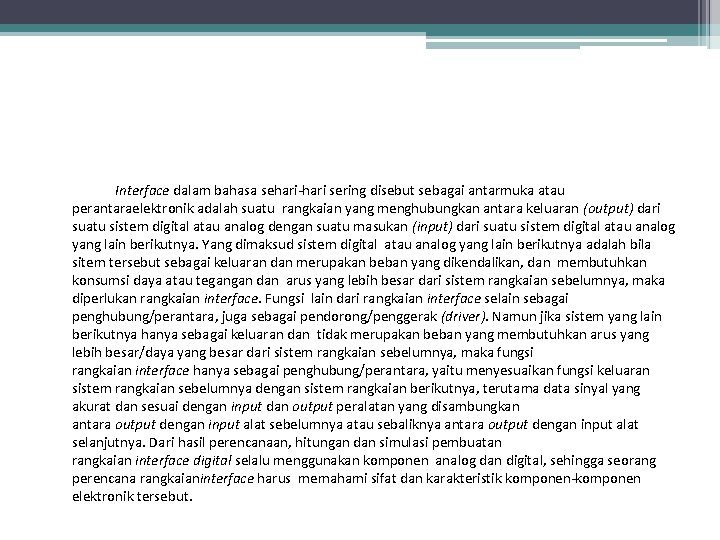 Interface dalam bahasa sehari-hari sering disebut sebagai antarmuka atau perantaraelektronik adalah suatu rangkaian yang