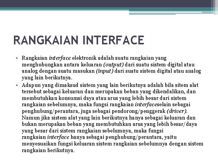 RANGKAIAN INTERFACE • Rangkaian interface elektronik adalah suatu rangkaian yang menghubungkan antara keluaran (output)