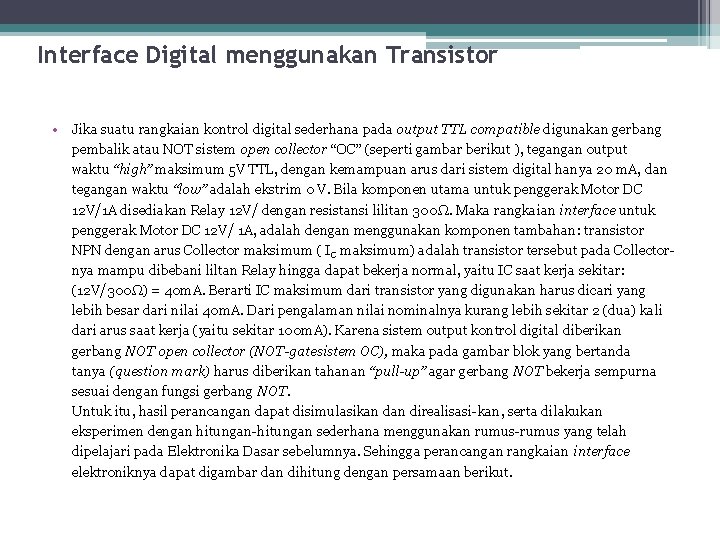 Interface Digital menggunakan Transistor • Jika suatu rangkaian kontrol digital sederhana pada output TTL