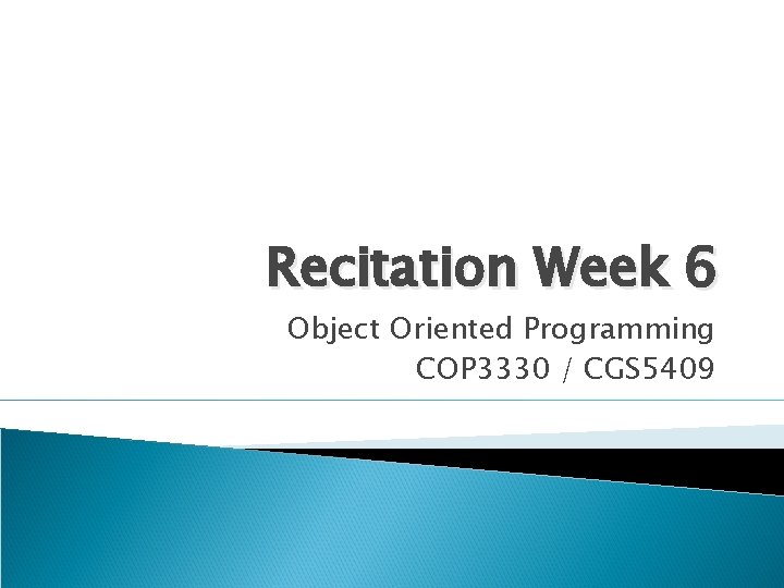 Recitation Week 6 Object Oriented Programming COP 3330 / CGS 5409 