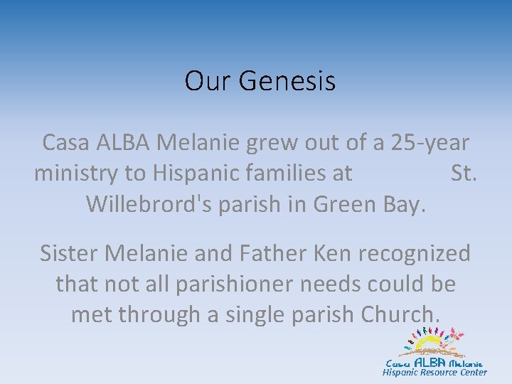 Our Genesis Casa ALBA Melanie grew out of a 25 -year ministry to Hispanic