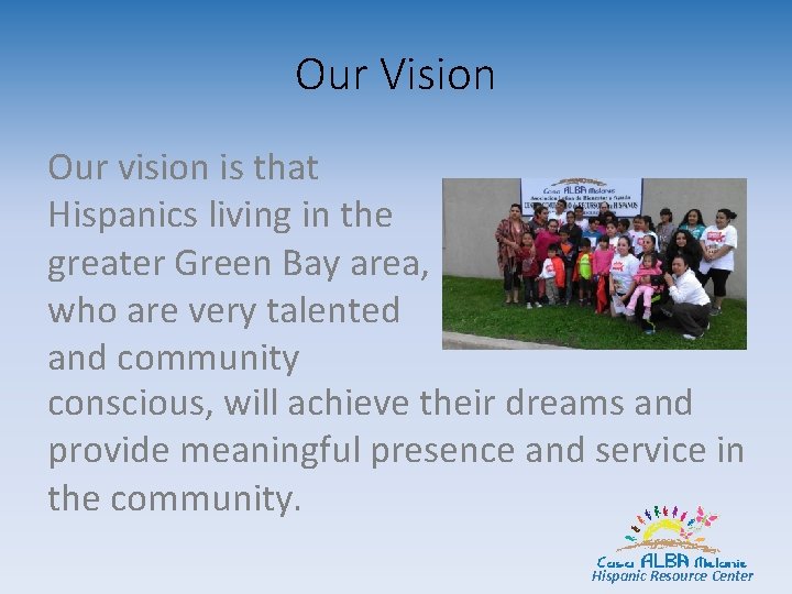 Our Vision Our vision is that Hispanics living in the greater Green Bay area,