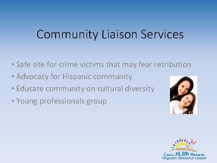 Community Liaison Services • Safe site for crime victims that may fear retribution •