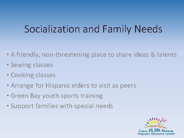 Socialization and Family Needs • A friendly, non-threatening place to share ideas & talents