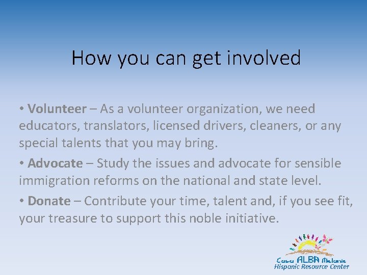 How you can get involved • Volunteer – As a volunteer organization, we need