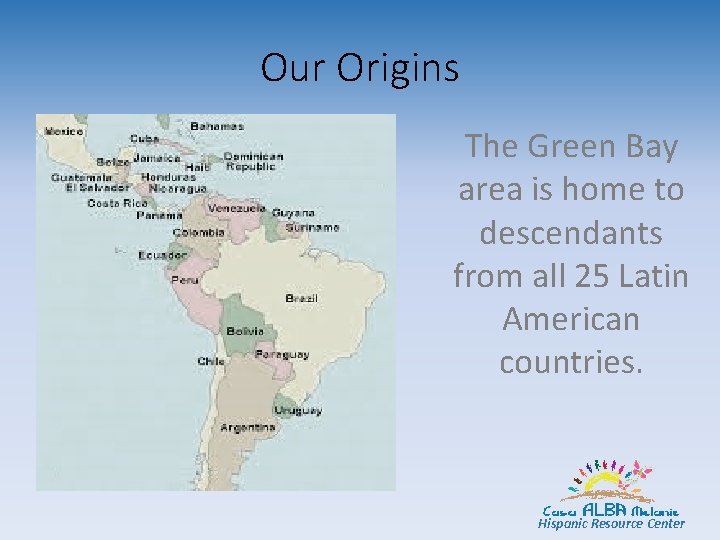 Our Origins The Green Bay area is home to descendants from all 25 Latin