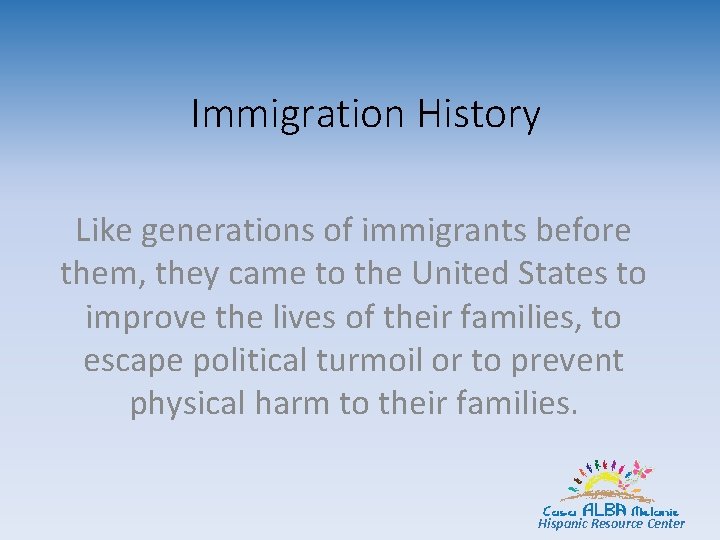 Immigration History Like generations of immigrants before them, they came to the United States