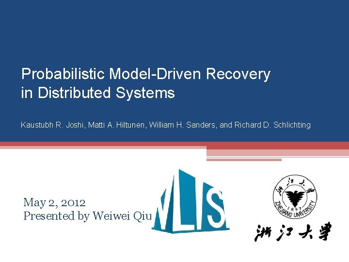 Probabilistic Model-Driven Recovery in Distributed Systems Kaustubh R. Joshi, Matti A. Hiltunen, William H.