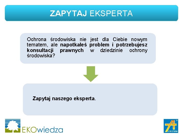 ZAPYTAJ EKSPERTA Ochrona środowiska nie jest dla Ciebie nowym tematem, ale napotkałeś problem i