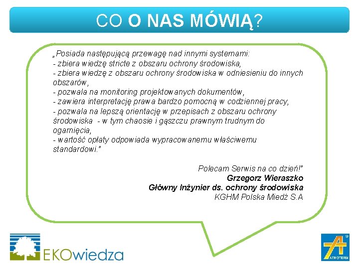 CO O NAS MÓWIĄ? „Posiada następującą przewagę nad innymi systemami: - zbiera wiedzę stricte