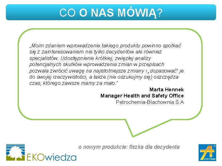 CO O NAS MÓWIĄ? „Moim zdaniem wprowadzenie takiego produktu powinno spotkać się z zainteresowaniem