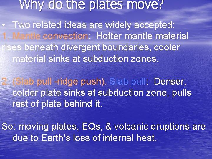 Why do the plates move? • Two related ideas are widely accepted: 1. Mantle