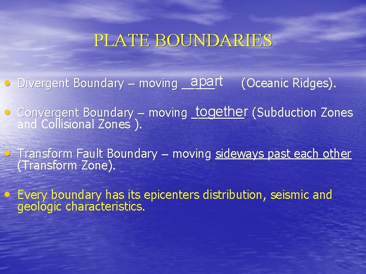 PLATE BOUNDARIES apart • Divergent Boundary – moving _____ (Oceanic Ridges). ( together (Subduction