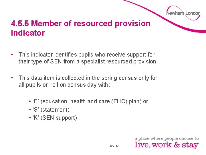 4. 5. 5 Member of resourced provision indicator • This indicator identifies pupils who