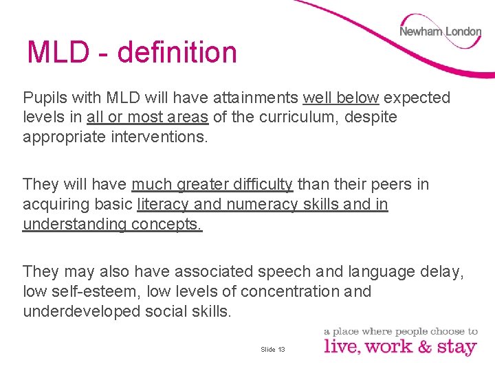 MLD - definition Pupils with MLD will have attainments well below expected levels in