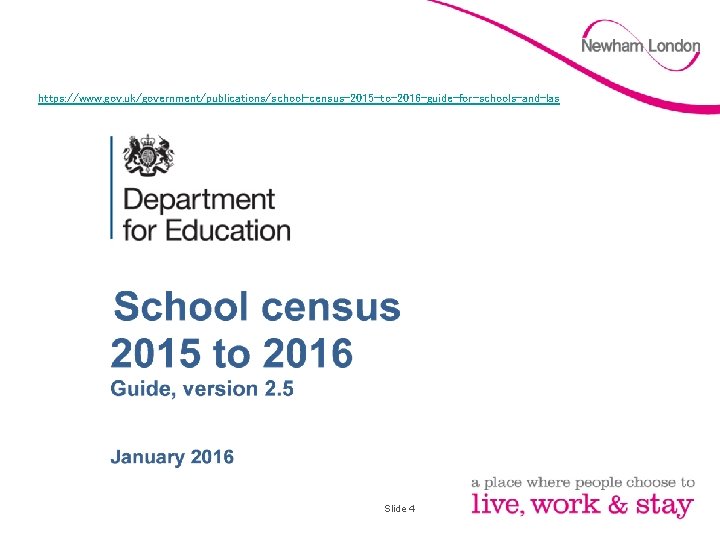 https: //www. gov. uk/government/publications/school-census-2015 -to-2016 -guide-for-schools-and-las Slide 4 