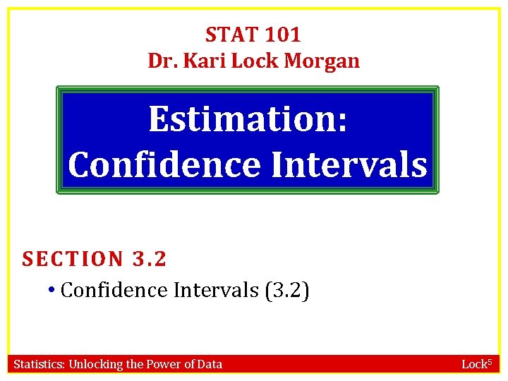 STAT 101 Dr. Kari Lock Morgan Estimation: Confidence Intervals SECTION 3. 2 • Confidence