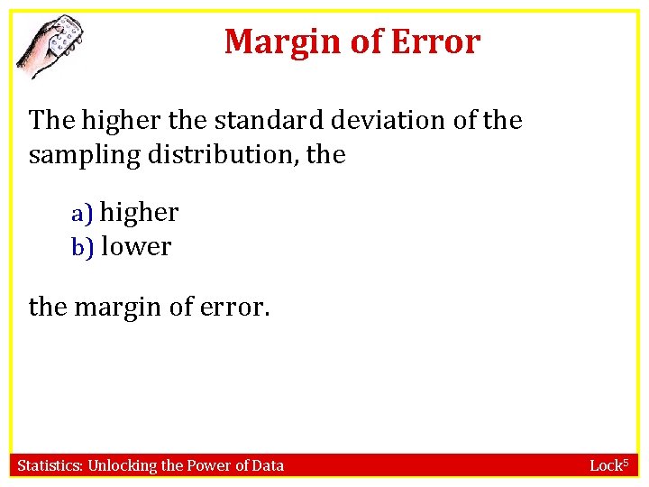 Margin of Error The higher the standard deviation of the sampling distribution, the a)