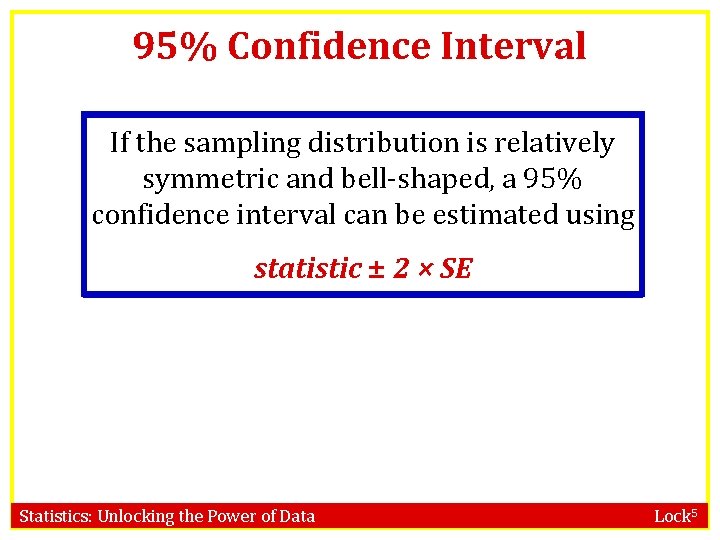 95% Confidence Interval If the sampling distribution is relatively symmetric and bell-shaped, a 95%