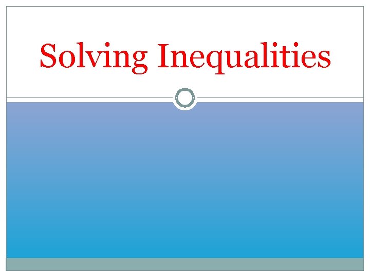 Solving Inequalities 