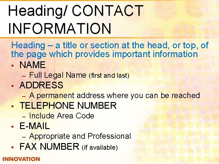 Heading/ CONTACT INFORMATION Heading – a title or section at the head, or top,