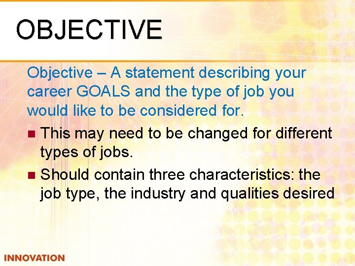 OBJECTIVE Objective – A statement describing your career GOALS and the type of job