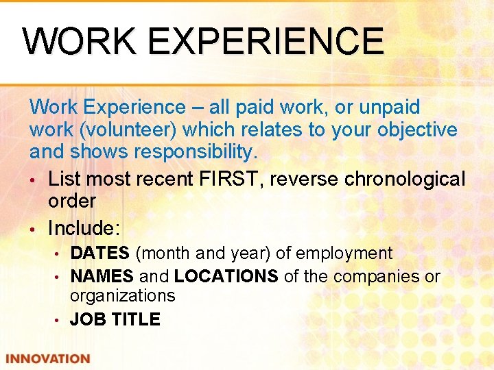WORK EXPERIENCE Work Experience – all paid work, or unpaid work (volunteer) which relates