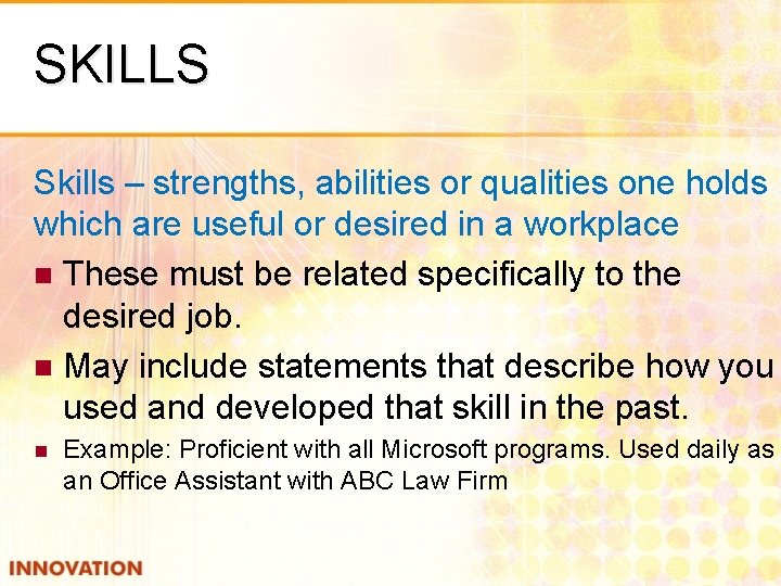SKILLS Skills – strengths, abilities or qualities one holds which are useful or desired