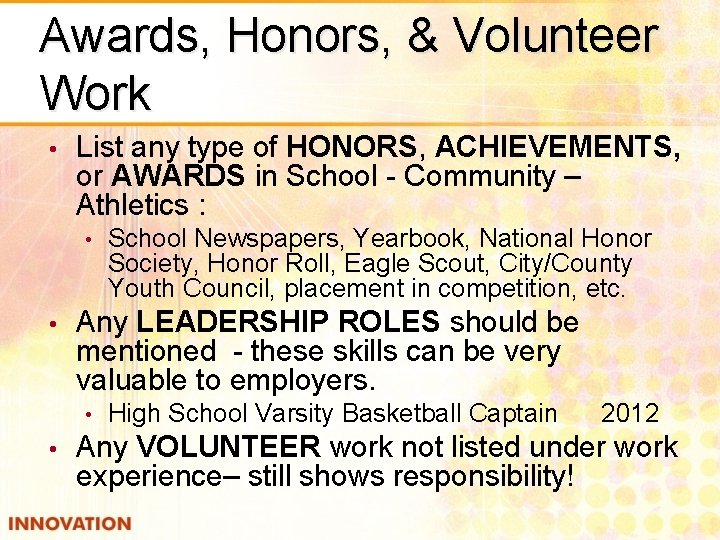 Awards, Honors, & Volunteer Work • List any type of HONORS, ACHIEVEMENTS, or AWARDS