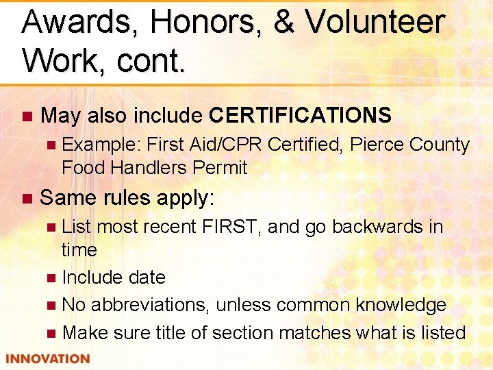 Awards, Honors, & Volunteer Work, cont. n May also include CERTIFICATIONS n n Example: