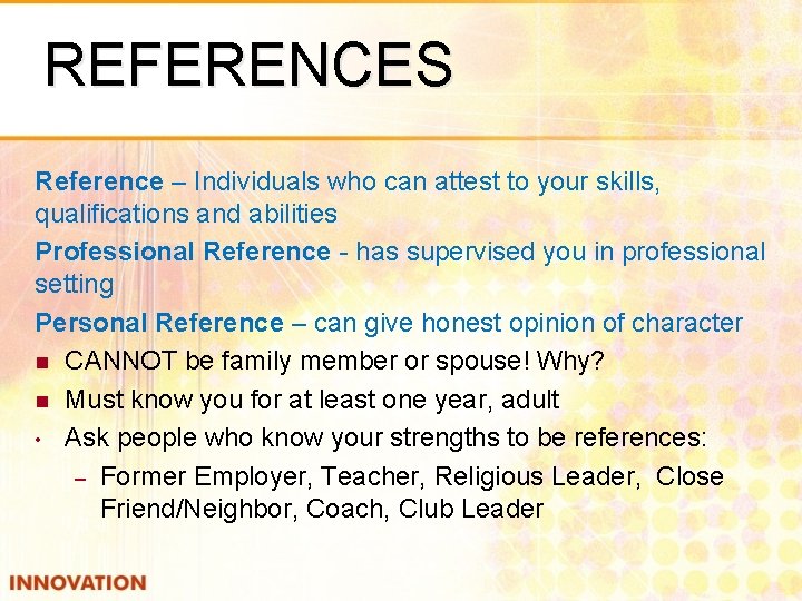REFERENCES Reference – Individuals who can attest to your skills, qualifications and abilities Professional