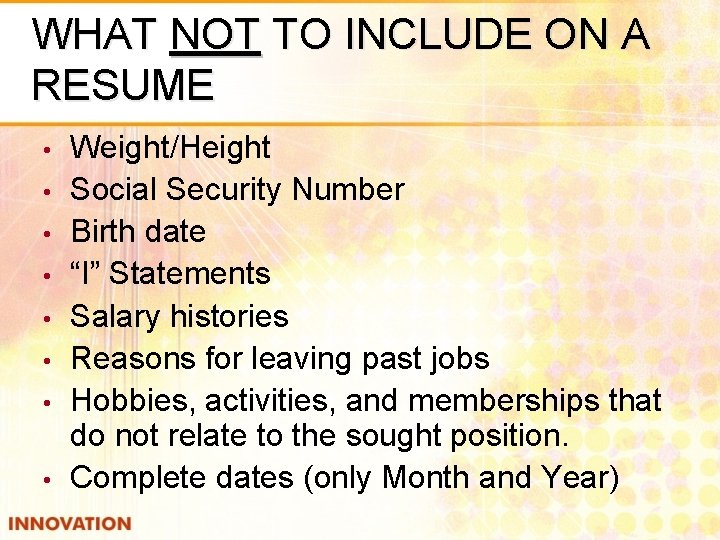 WHAT NOT TO INCLUDE ON A RESUME • • Weight/Height Social Security Number Birth