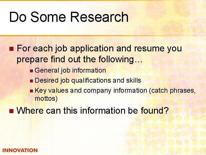 Do Some Research n For each job application and resume you prepare find out