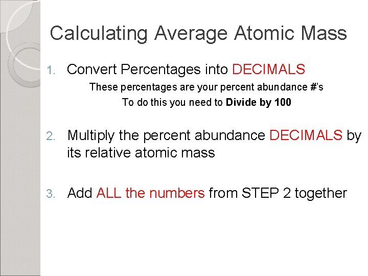 Calculating Average Atomic Mass 1. Convert Percentages into DECIMALS These percentages are your percent