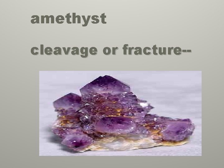 amethyst cleavage or fracture-- 