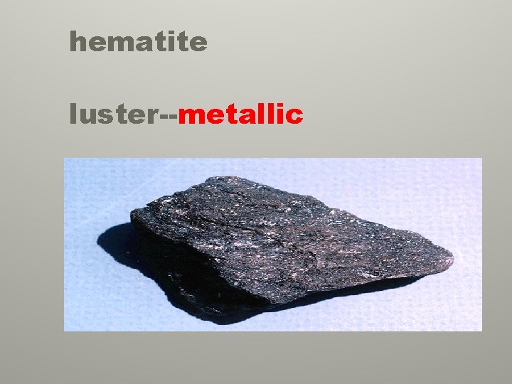 hematite luster--metallic 