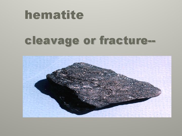 hematite cleavage or fracture-- 