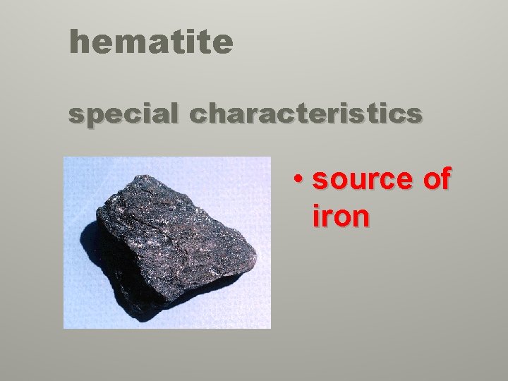 hematite special characteristics • source of iron 