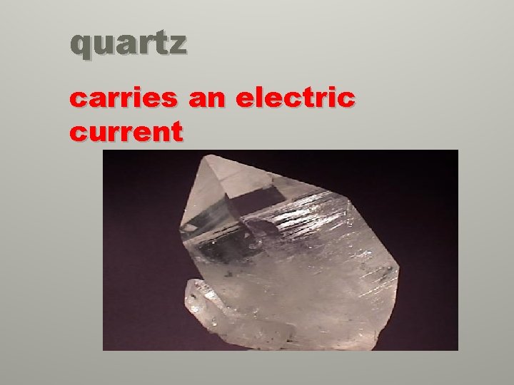 quartz carries an electric current 