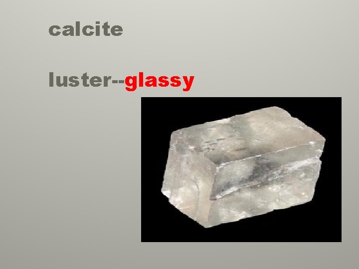 calcite luster--glassy 