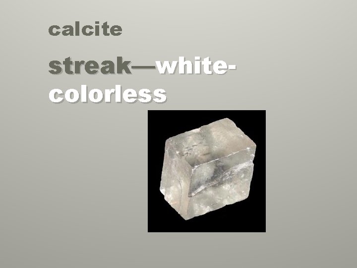calcite streak—whitecolorless 